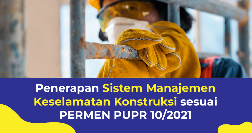 penerapan sistem manajemen keselamatan konstruksi sesuai permen pupr 10/2021