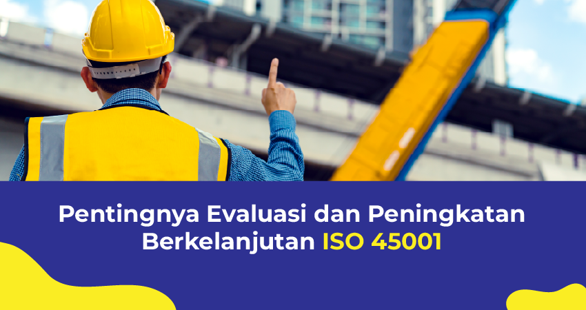 evaluasi dan peningkatan berkelanjutan iso 45001