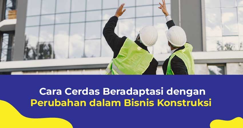 perubahan dalam bisnis konstruksi